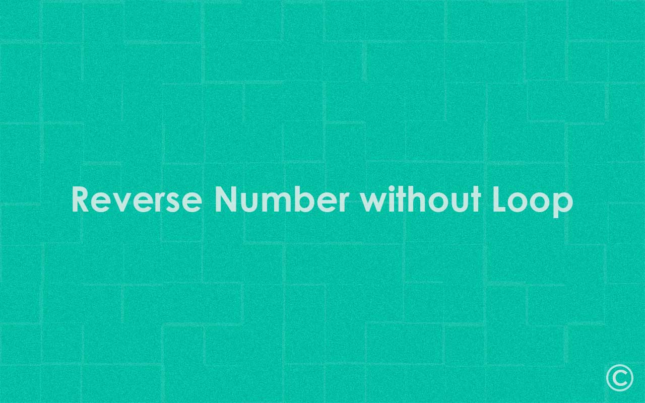 Reverse Number Program without Loop